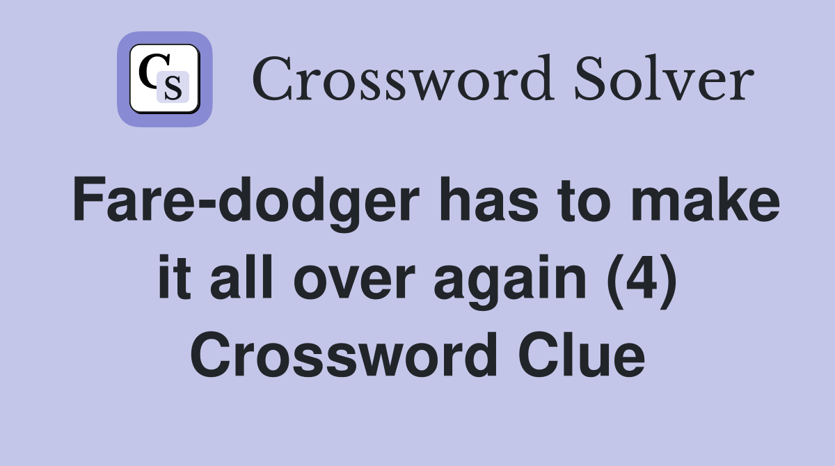 Faredodger has to make it all over again (4) Crossword Clue Answers